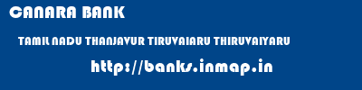 CANARA BANK  TAMIL NADU THANJAVUR TIRUVAIARU THIRUVAIYARU  banks information 